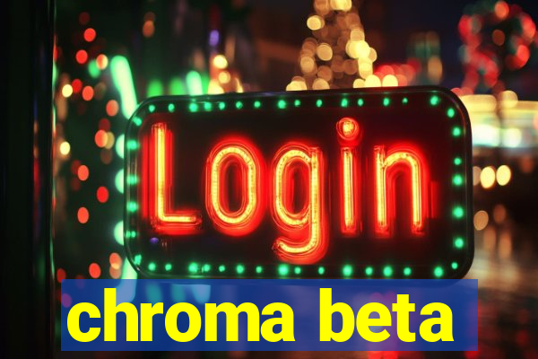 chroma beta