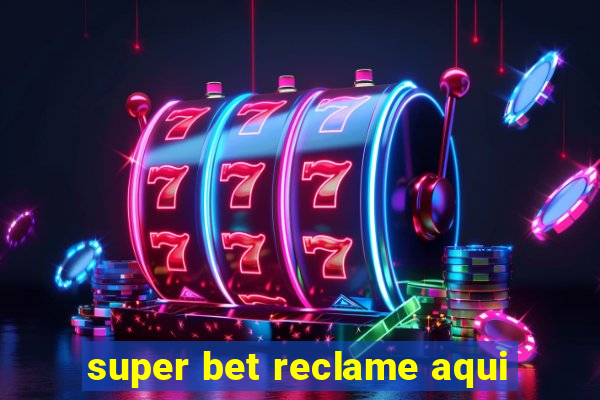 super bet reclame aqui