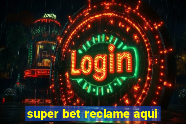 super bet reclame aqui