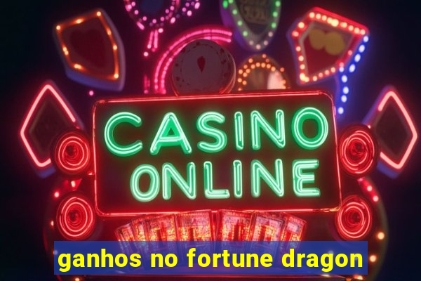 ganhos no fortune dragon