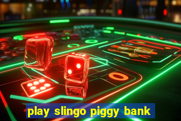 play slingo piggy bank