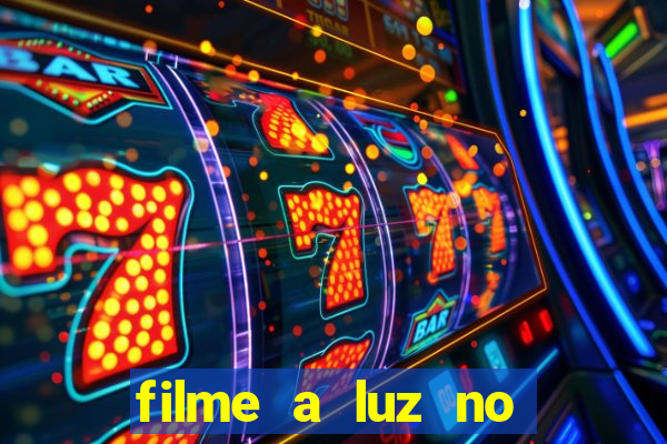 filme a luz no fim do mundo completo dublado