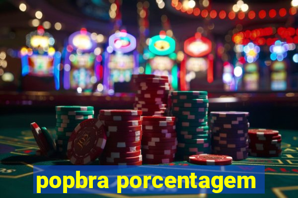 popbra porcentagem