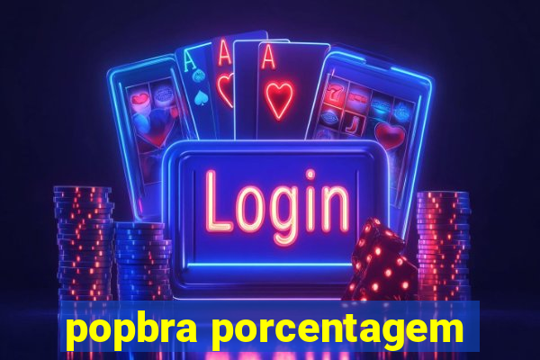 popbra porcentagem