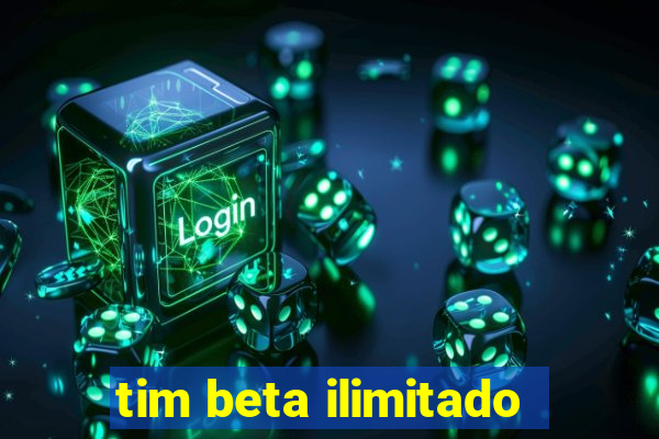 tim beta ilimitado