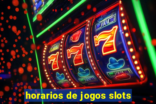 horarios de jogos slots