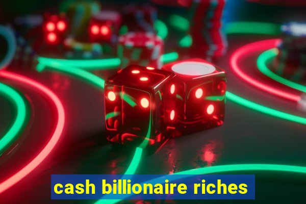 cash billionaire riches