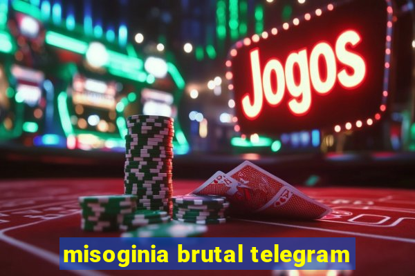 misoginia brutal telegram