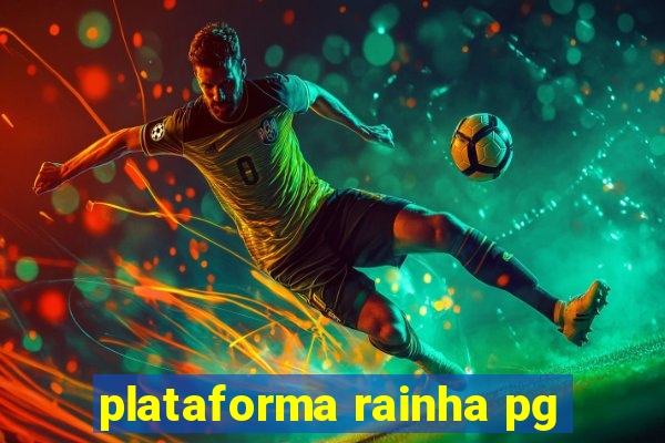 plataforma rainha pg