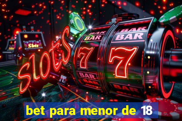 bet para menor de 18