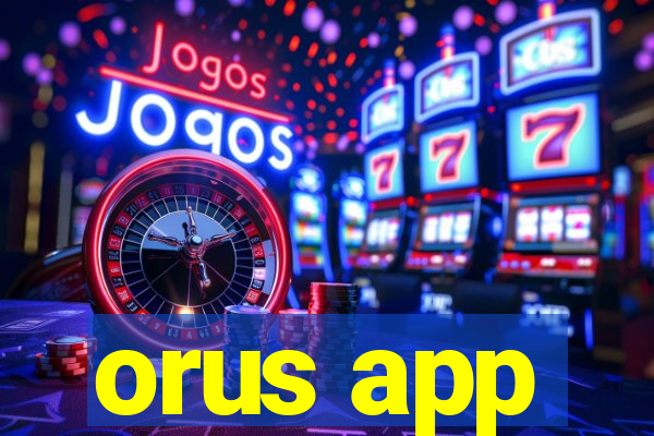 orus app