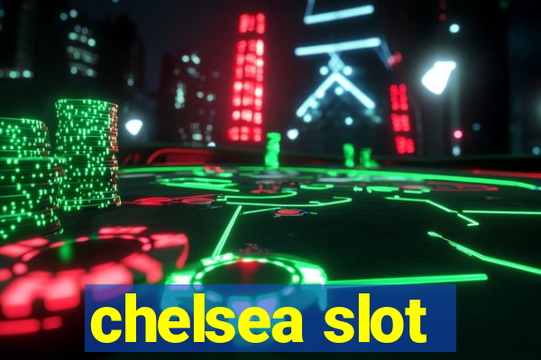 chelsea slot