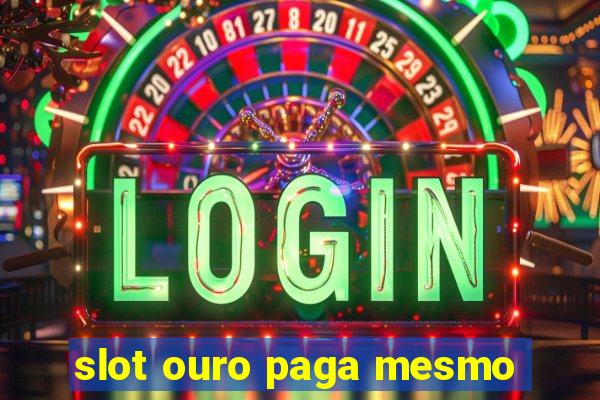 slot ouro paga mesmo