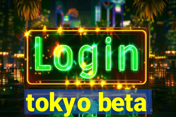 tokyo beta