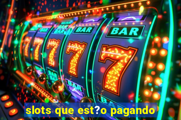 slots que est?o pagando