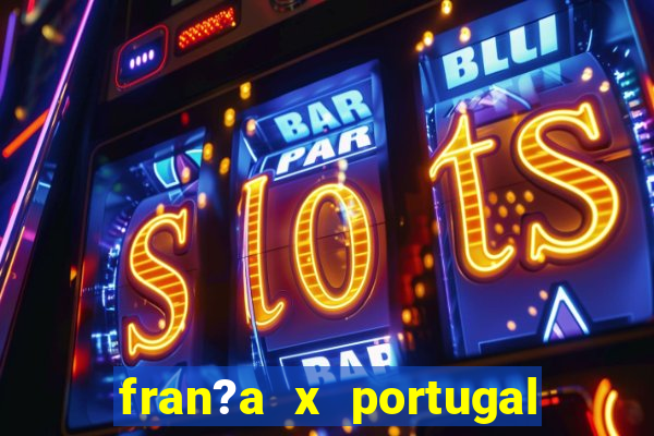 fran?a x portugal onde assistir