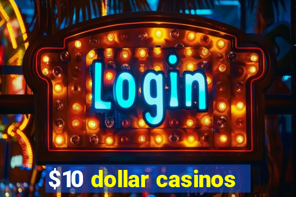 $10 dollar casinos