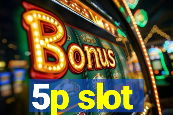 5p slot