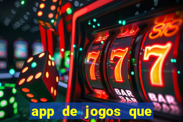 app de jogos que da dinheiro de verdade