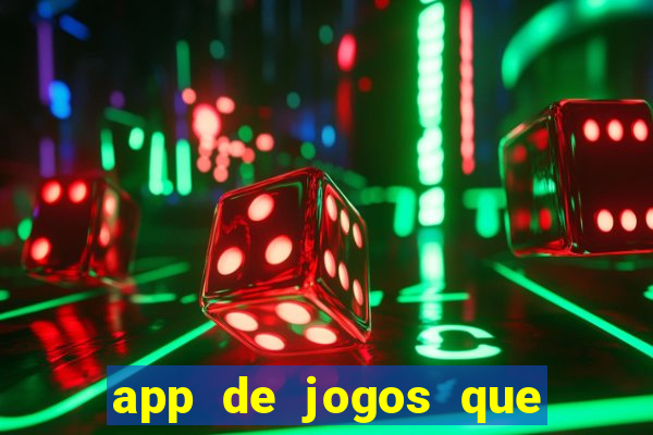 app de jogos que da dinheiro de verdade