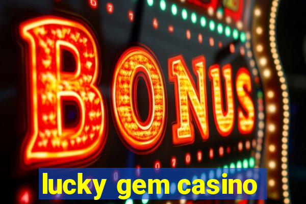 lucky gem casino