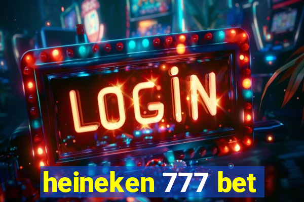 heineken 777 bet