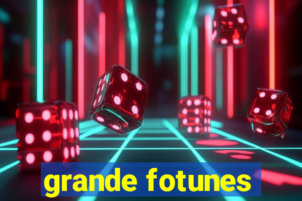 grande fotunes