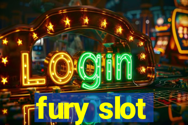 fury slot