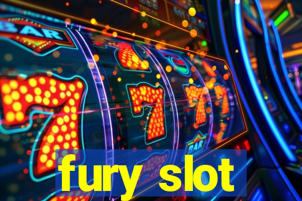 fury slot