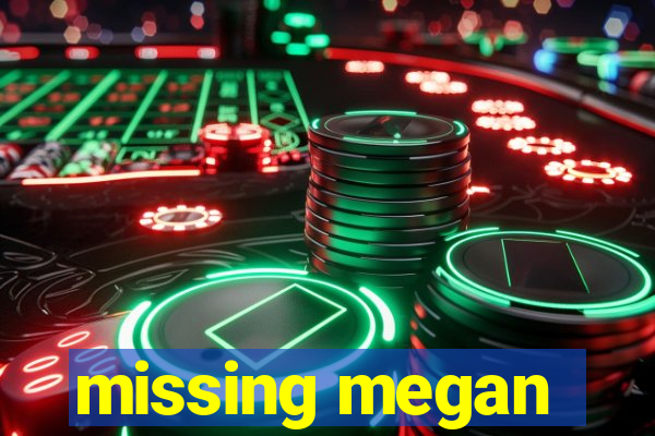 missing megan