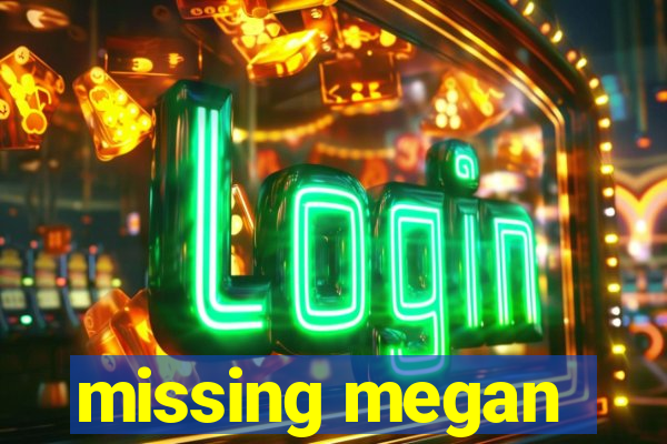 missing megan