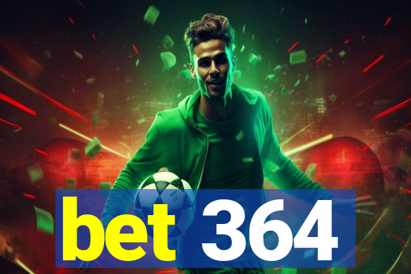 bet 364