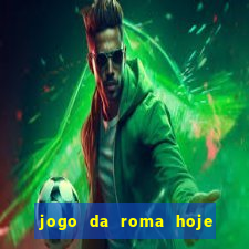 jogo da roma hoje onde assistir