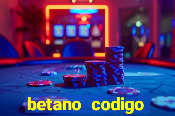 betano codigo promocional casino