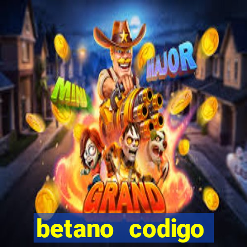 betano codigo promocional casino