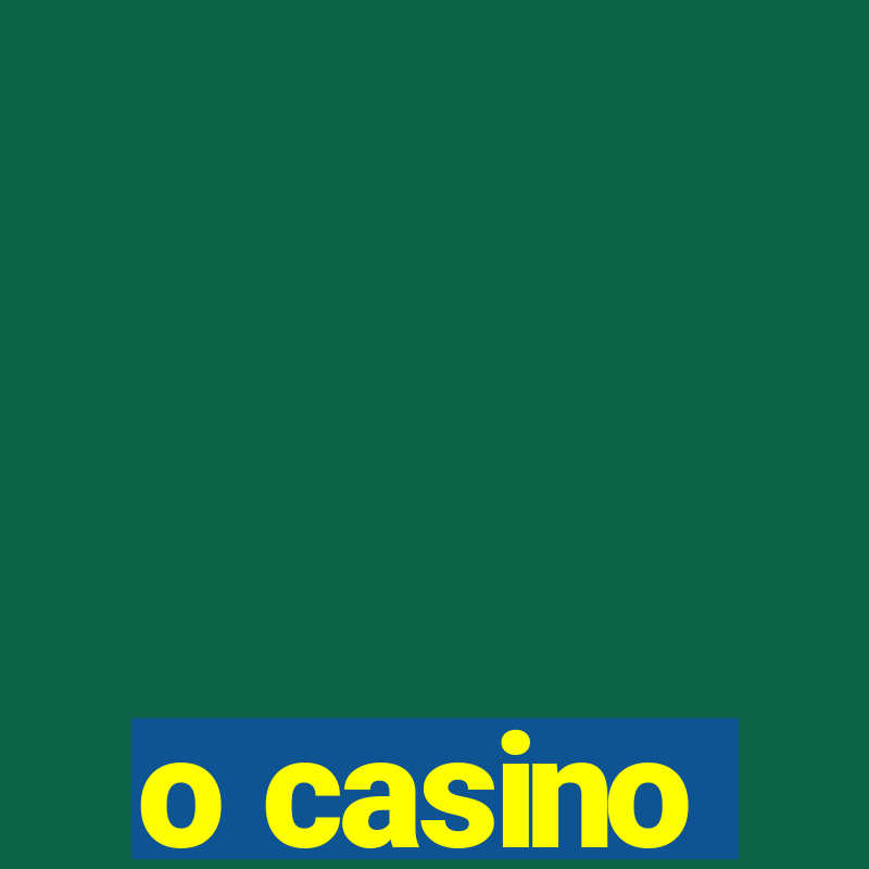 o casino