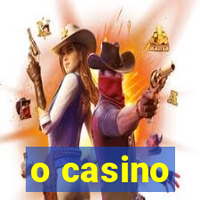 o casino