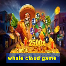 whale cloud game