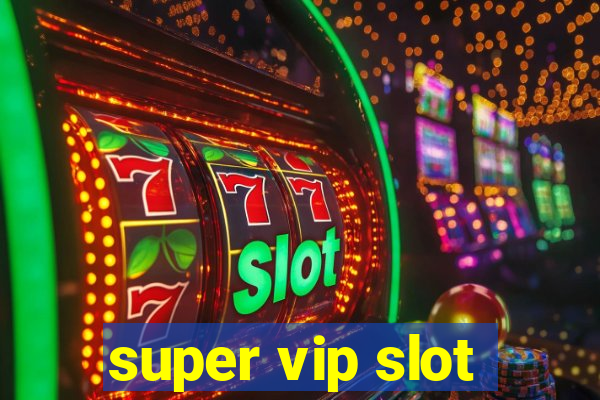 super vip slot