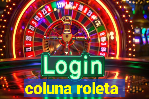 coluna roleta