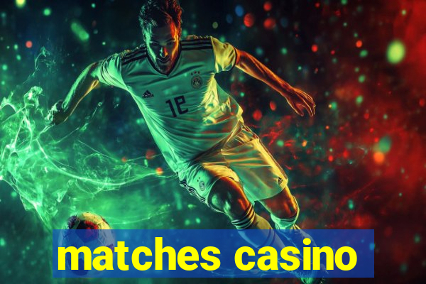 matches casino