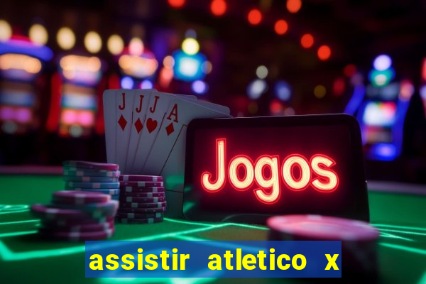 assistir atletico x botafogo ao vivo hd