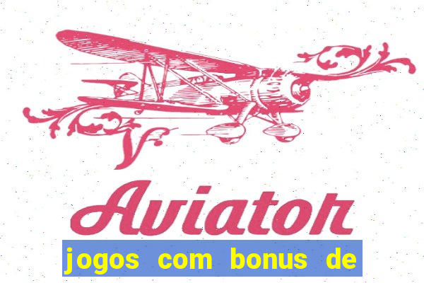 jogos com bonus de boas vindas