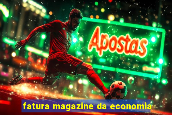 fatura magazine da economia