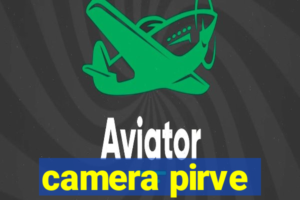 camera pirve