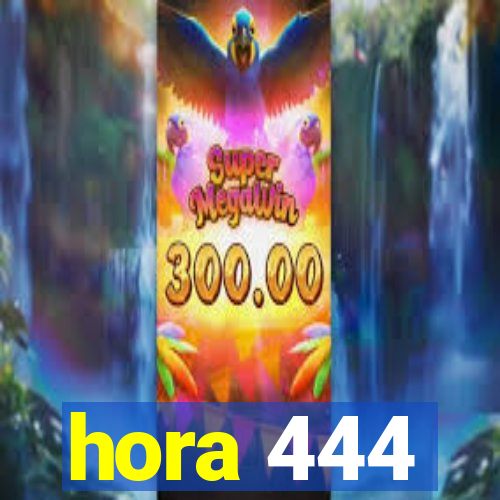 hora 444