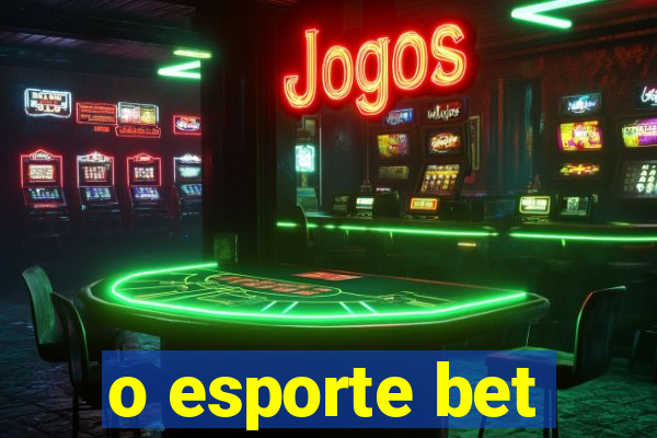 o esporte bet