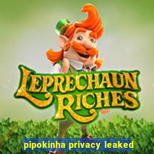 pipokinha privacy leaked