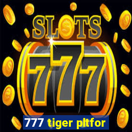 777 tiger pltfor