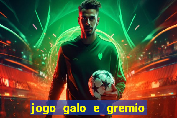 jogo galo e gremio ao vivo